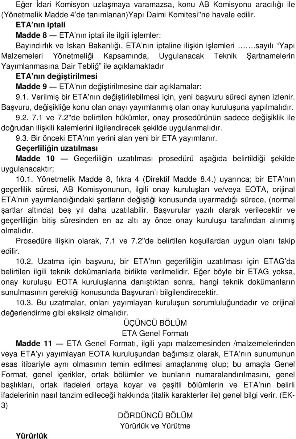 sayılı Yapı Malzemeleri Yönetmeliği Kapsamında, Uygulanacak Teknik Şartnamelerin Yayımlanmasına Dair Tebliğ ile açıklamaktadır ETA nın değiştirilmesi Madde 9 ETA nın değiştirilmesine dair