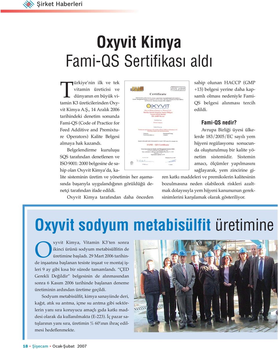 Belgelendirme kuruluşu SQS tarafından denetlenen ve ISO 9001: 2000 belgesine de sahip olan Oxyvit Kimya da, kalite sisteminin üretim ve yönetimin her aşamasında başarıyla uygulandığının görüldüğü