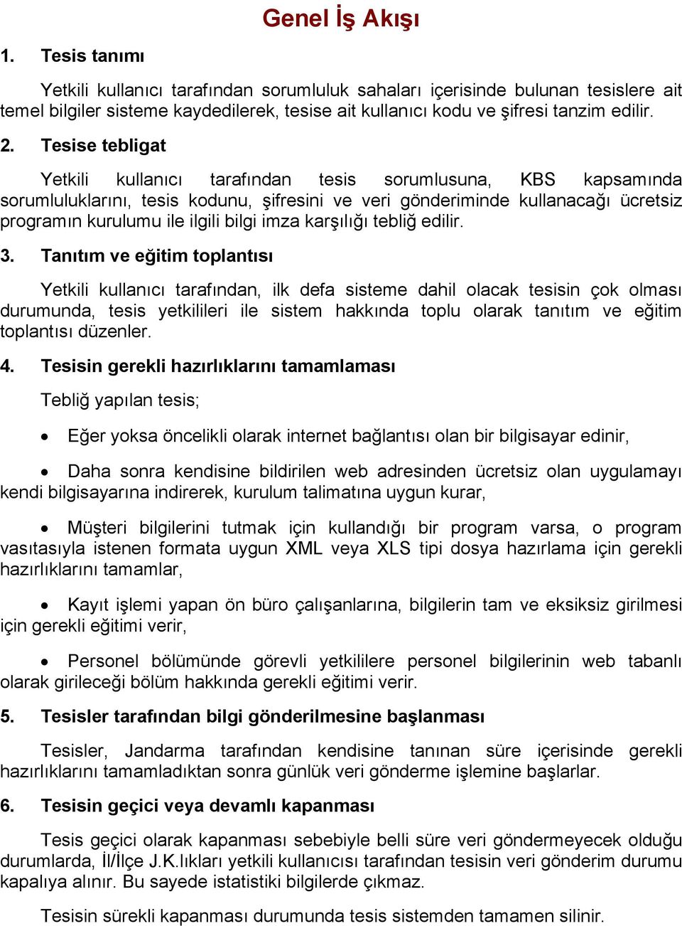 Tesise tebligat Yetkili kullanıcı tarafından tesis sorumlusuna, KBS kapsamında sorumluluklarını, tesis kodunu, şifresini ve veri gönderiminde kullanacağı ücretsiz programın kurulumu ile ilgili bilgi