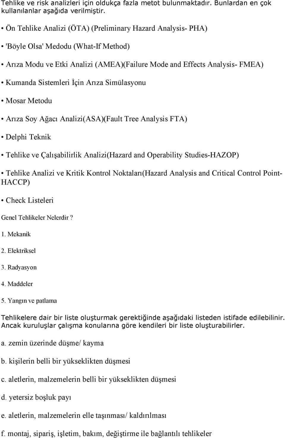 Arıza Simülasyonu Mosar Metodu Arıza Soy Ağacı Analizi(ASA)(Fault Tree Analysis FTA) Delphi Teknik Tehlike ve Çalışabilirlik Analizi(Hazard and Operability Studies-HAZOP) Tehlike Analizi ve Kritik