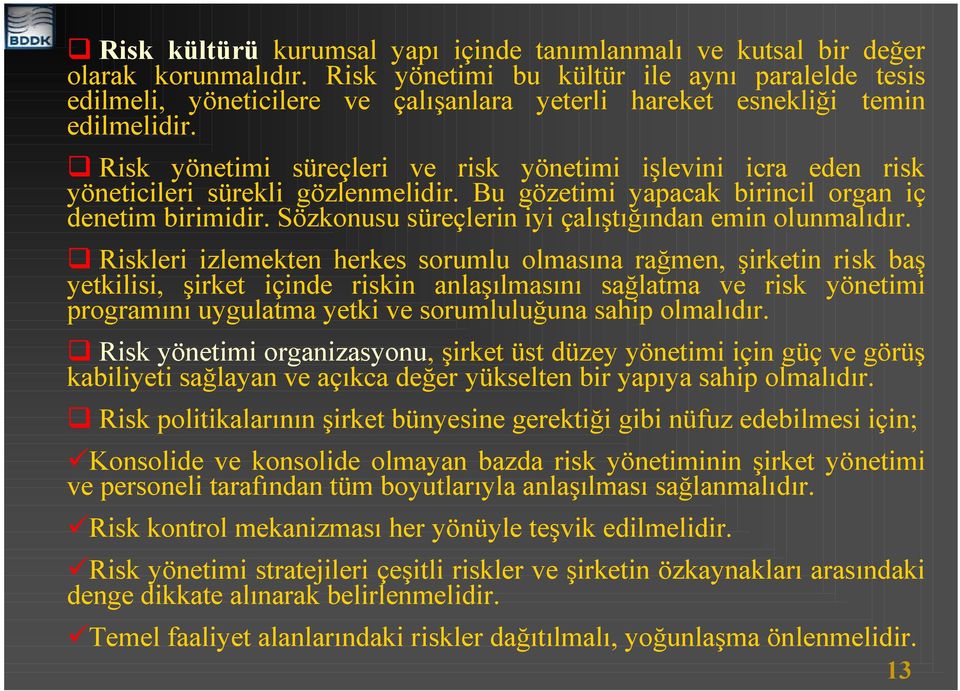 Risk yönetimi süreçleri ve risk yönetimi işlevini icra eden risk yöneticileri sürekli gözlenmelidir. Bu gözetimi yapacak birincil organ iç denetim birimidir.