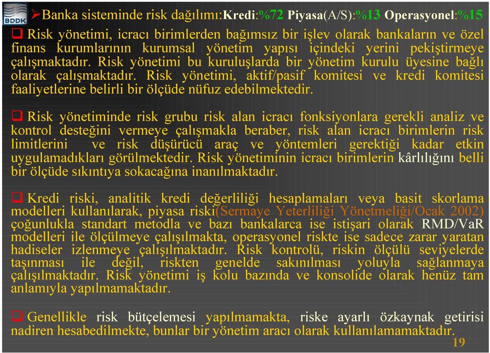 Risk yönetimi, aktif/pasif komitesi ve kredi komitesi faaliyetlerine belirli bir ölçüde nüfuz edebilmektedir.