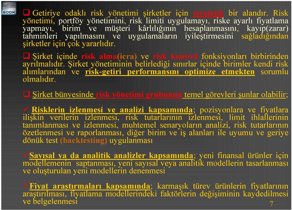 iyileştirmesini sağladığından şirketler için çok yararlıdır. Şirket içinde risk alma(icra) ve risk kontrol fonksiyonları birbirinden ayrılmalıdır.