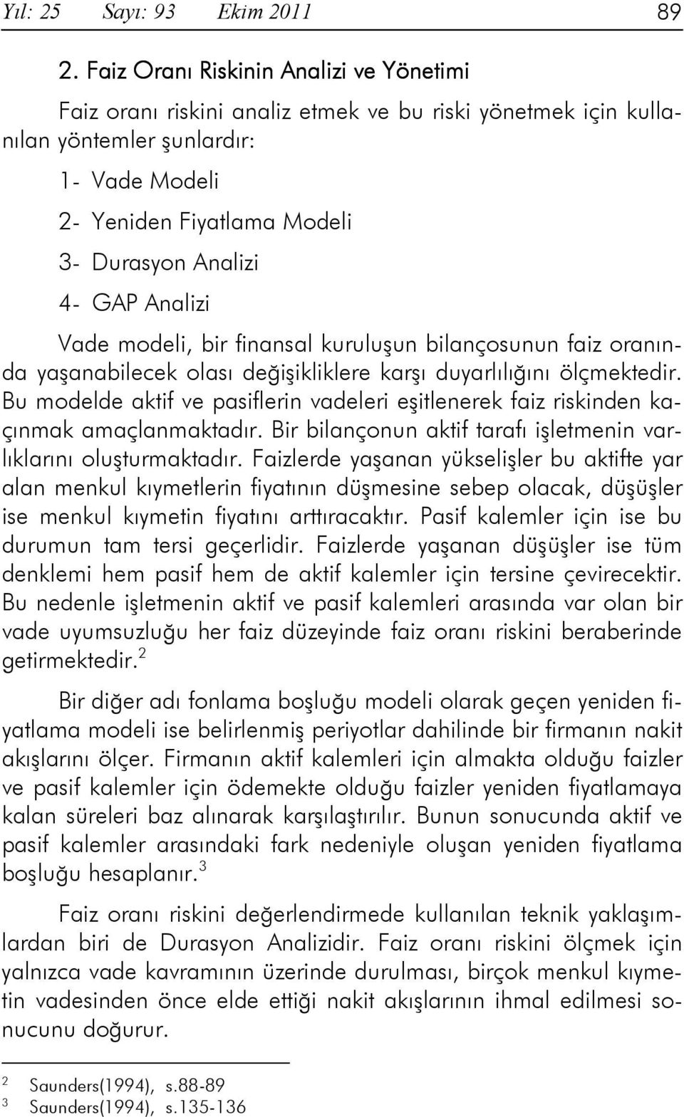 Analizi Vade modeli, bir finansal kuruluşun bilançosunun faiz oranında yaşanabilecek olası değişikliklere karşı duyarlılığını ölçmektedir.