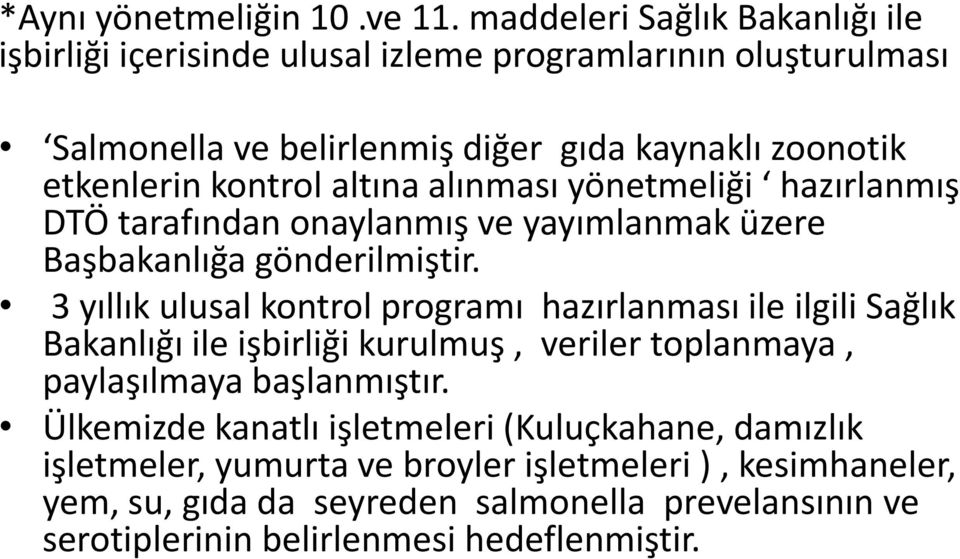 kontrol altına alınması yönetmeliği hazırlanmış DTÖ tarafından onaylanmış ve yayımlanmak üzere Başbakanlığa gönderilmiştir.