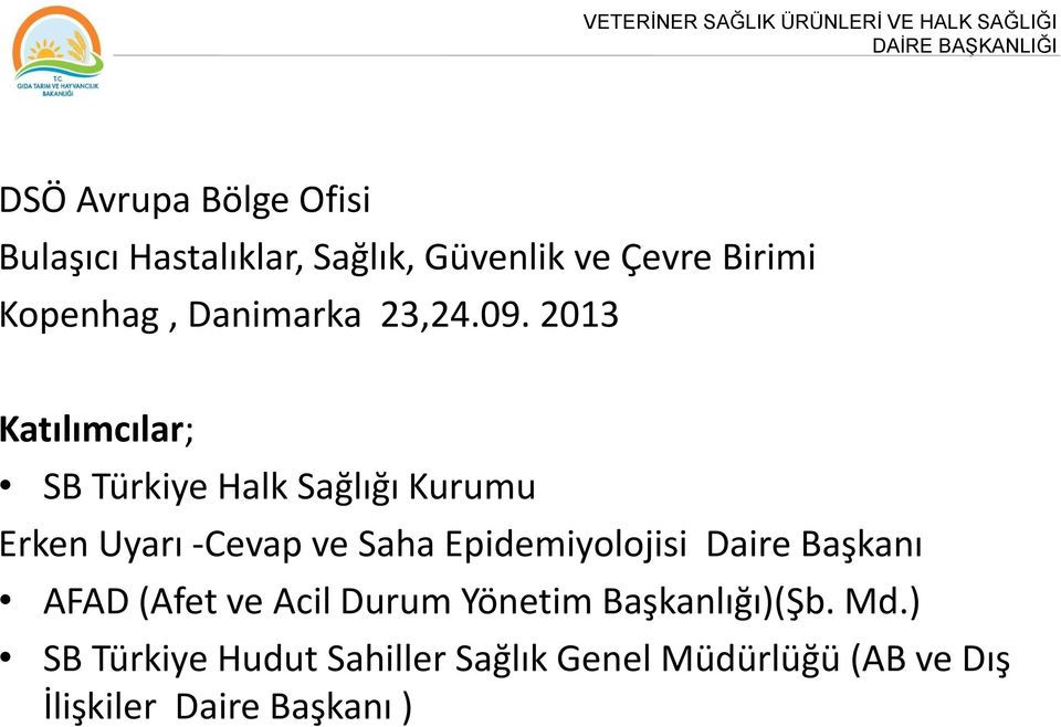 2013 Katılımcılar; SB Türkiye Halk Sağlığı Kurumu Erken Uyarı -Cevap ve Saha Epidemiyolojisi Daire