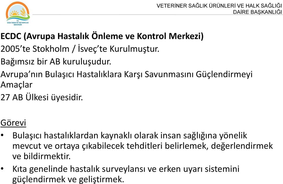 Avrupa nın Bulaşıcı Hastalıklara Karşı Savunmasını Güçlendirmeyi Amaçlar 27 AB Ülkesi üyesidir.