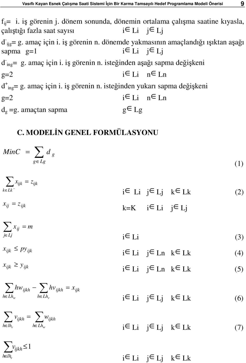 dönemde yakmasının amaçlandığı ışıktan aşağı sapma g=1 i Li j Lj d - ing= g. amaç için i. iş görenin n. isteğinden aşağı sapma değişkeni g=2 i Li n Ln d + ing= g. amaç için i. iş görenin n. isteğinden yukarı sapma değişkeni g=2 i Li n Ln d g =g.