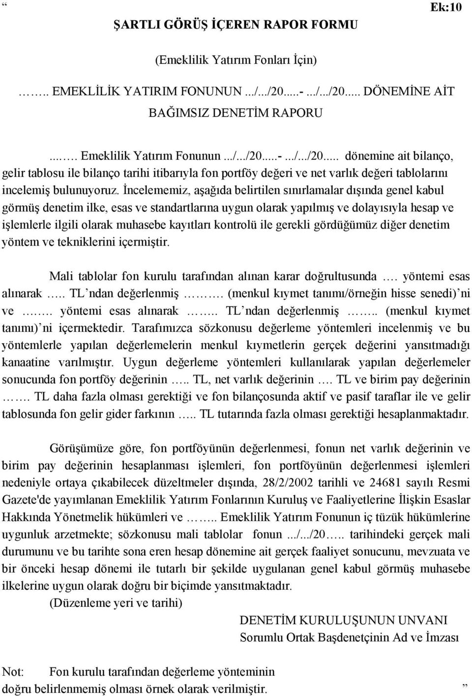 İncelememiz, aşağõda belirtilen sõnõrlamalar dõşõnda genel kabul görmüş denetim ilke, esas ve standartlarõna uygun olarak yapõlmõş ve dolayõsõyla hesap ve işlemlerle ilgili olarak muhasebe kayõtlarõ