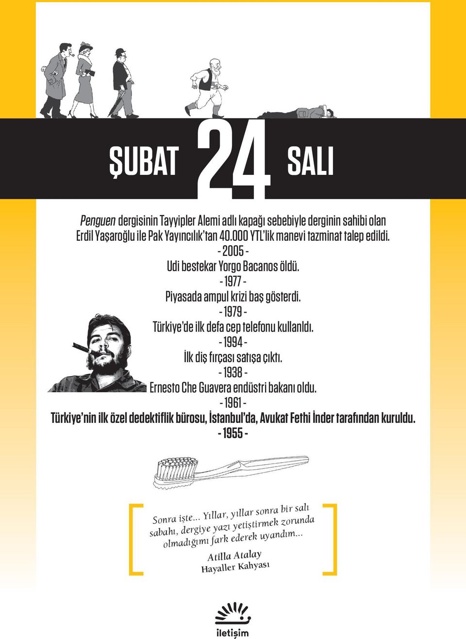 - 1979 - Türkiye de ilk defa cep telefonu kullanldı. - 1994 - İlk diş fırçası satışa çıktı. - 1938 - Ernesto Che Guavera endüstri bakanı oldu.