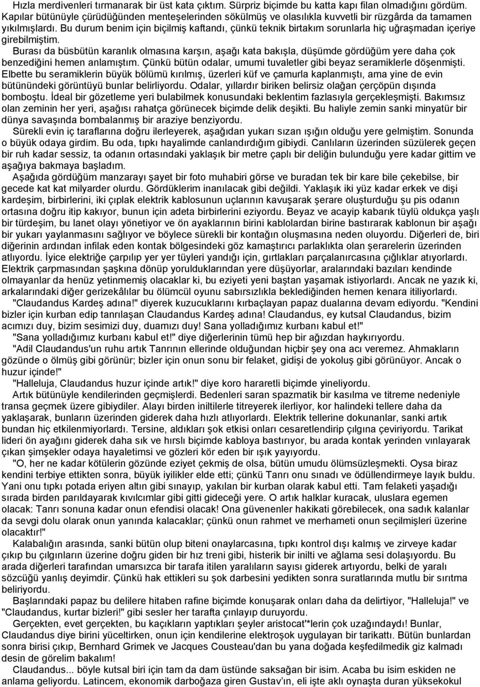 Bu durum benim için biçilmiş kaftandı, çünkü teknik birtakım sorunlarla hiç uğraşmadan içeriye girebilmiştim.