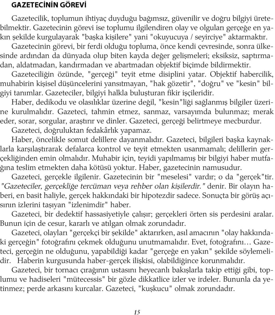 Gazetecinin görevi, bir ferdi olduðu topluma, önce kendi çevresinde, sonra ülkesinde ardýndan da dünyada olup biten kayda deðer geliþmeleri; eksiksiz, saptýrmadan, aldatmadan, kandýrmadan ve