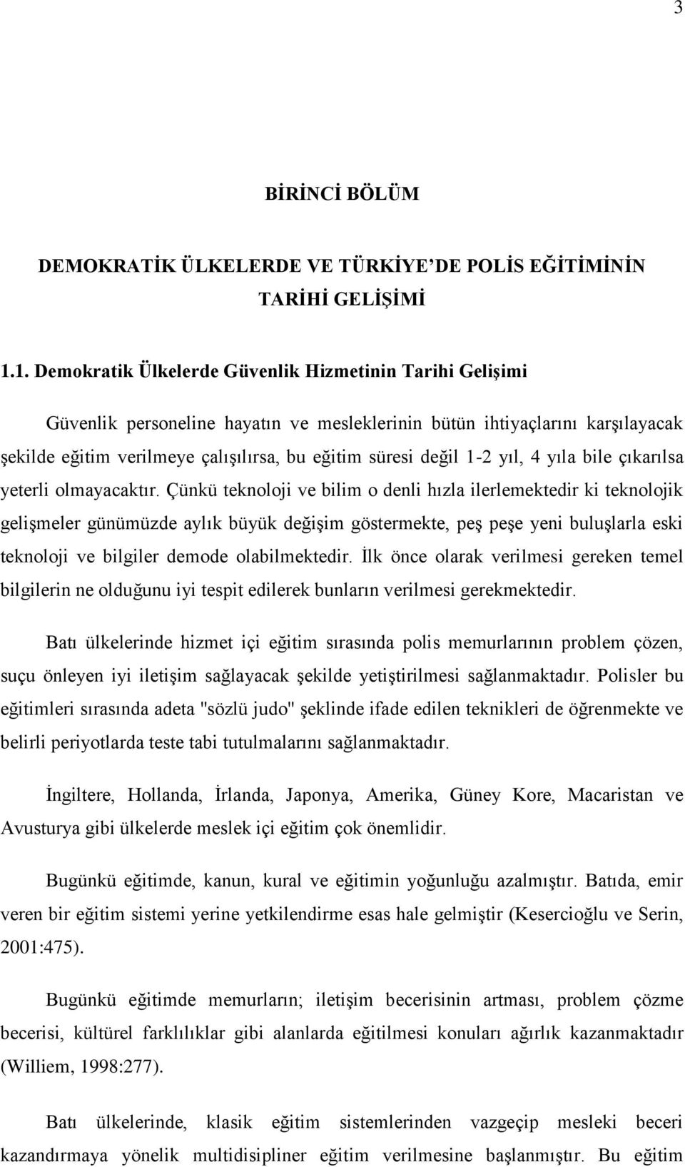 1-2 yıl, 4 yıla bile çıkarılsa yeterli olmayacaktır.