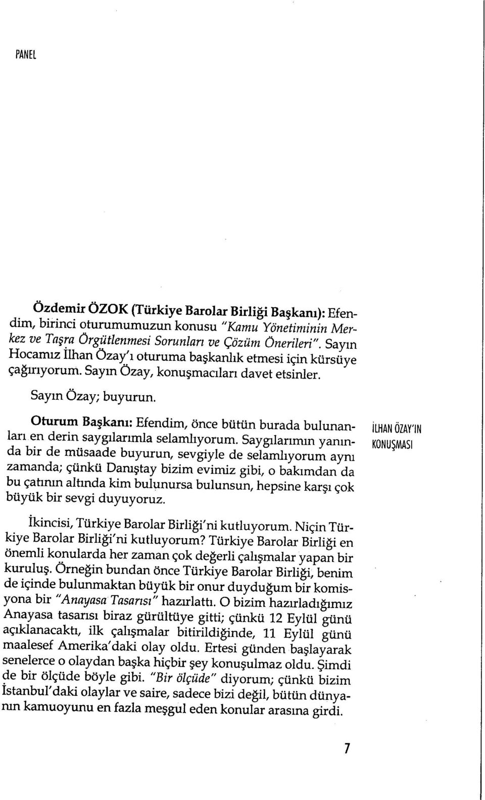 Oturum Ba şkanı: Efendim, önce bütün burada bulunan- İ lar ı LHAN ÖZAY'IN en derin saygılar ımla selaml ıyorum.