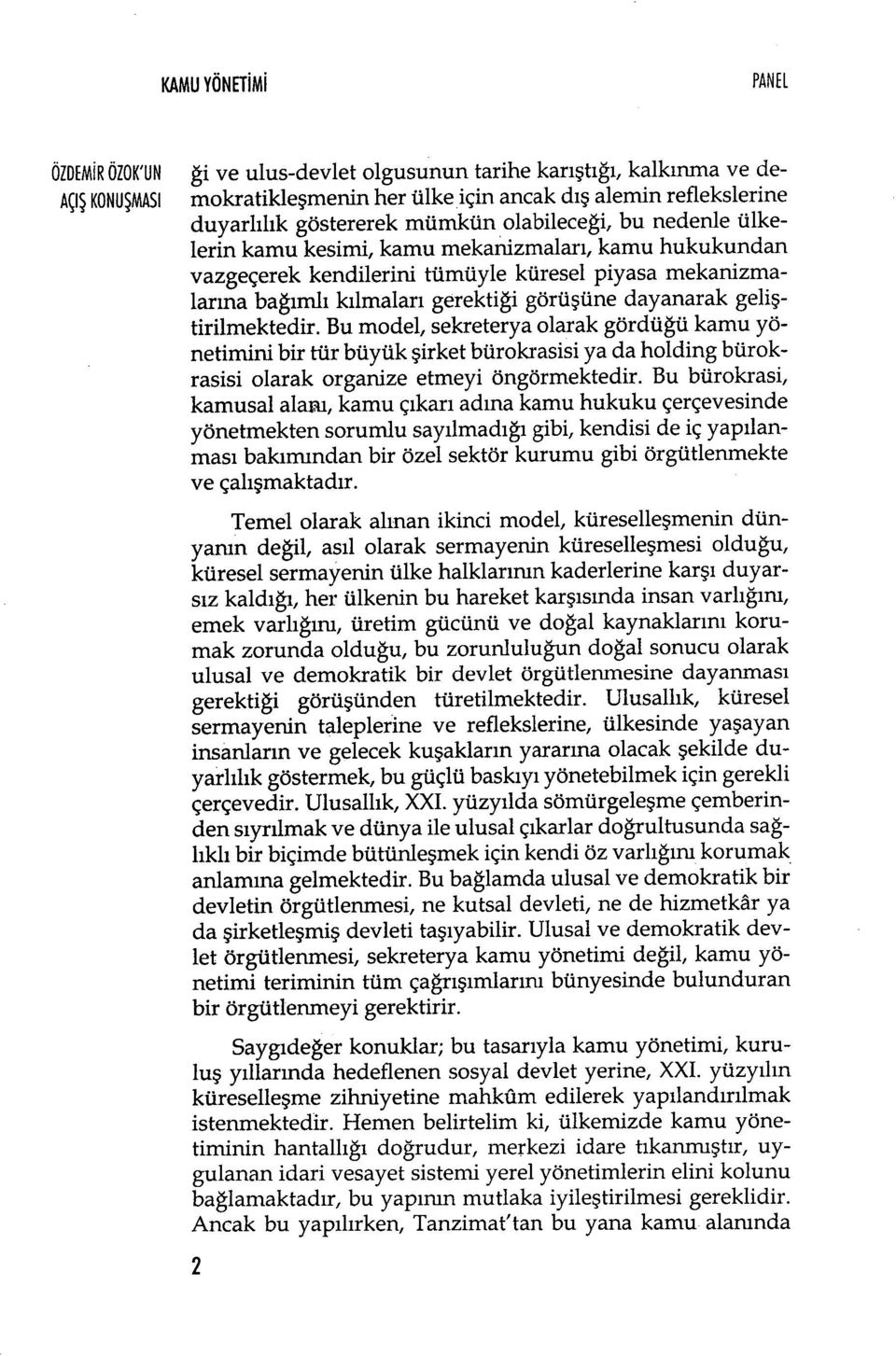 şüne dayanarak geli ş- tirilmektedir. Bu model, sekreterya olarak gördü ğü kamu yönetimini bir tür büyük şirket bürokrasisi ya da holding bürokrasisi olarak organize etmeyi öngörmektedir.