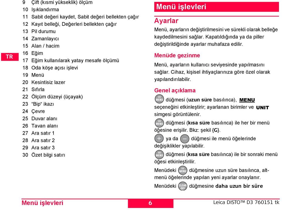 Ara satır 2 29 Ara satır 3 30 Özet bilgi satırı Menü işlevleri Ayarlar Menü, ayarların değiştirilmesini ve sürekli olarak belleğe kaydedilmesini sağlar.