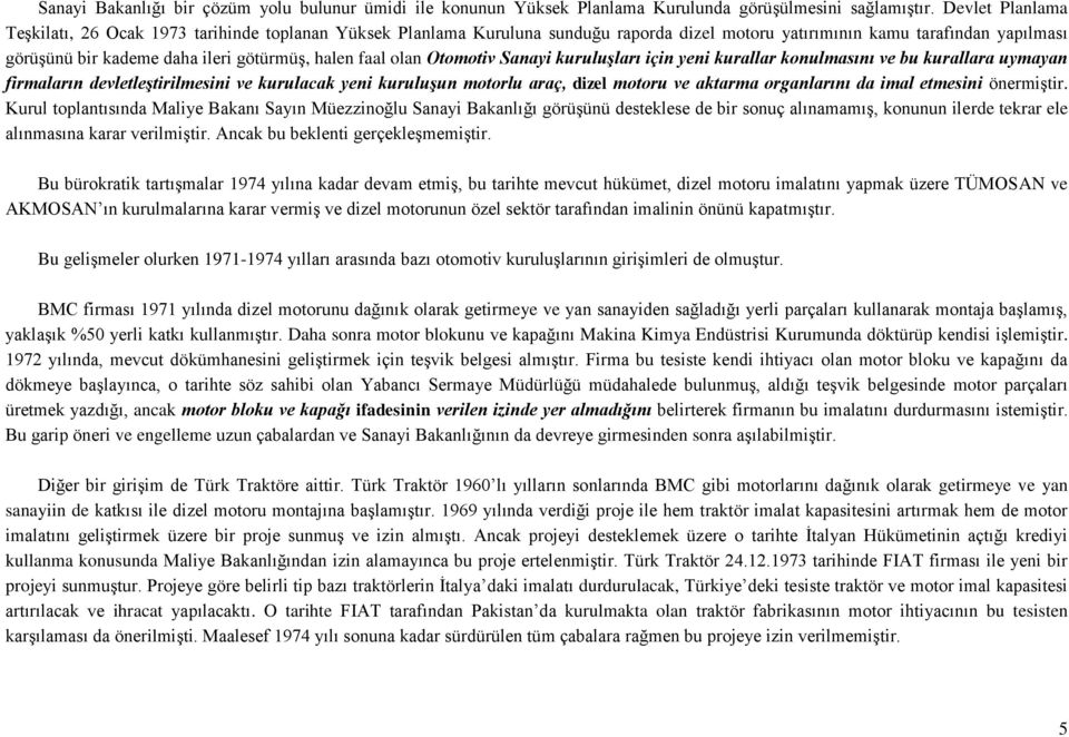 faal olan Otomotiv Sanayi kuruluşları için yeni kurallar konulmasını ve bu kurallara uymayan firmaların devletleştirilmesini ve kurulacak yeni kuruluşun motorlu araç, dizel motoru ve aktarma