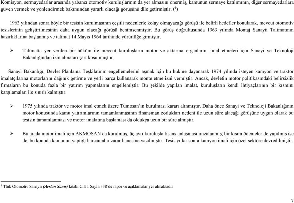 ( 1 ) 1963 yılından sonra böyle bir tesisin kurulmasının çeşitli nedenlerle kolay olmayacağı görüşü ile belirli hedefler konularak, mevcut otomotiv tesislerinin geliştirilmesinin daha uygun olacağı