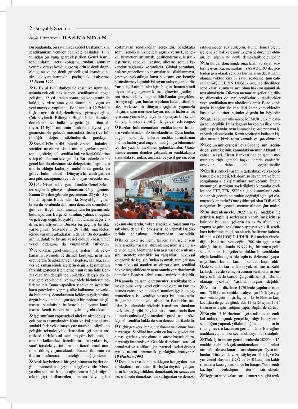 11 Nisan 1992»12 Eylül 1980 darbesi ile kesintiye uğratılan, aslında yok edilmek istenen, sendikamızın doğal gelişimi, 12 yıl aradan sonra, bu kongremiz ile kaldığı yerden; ama yeni durumlara uygun