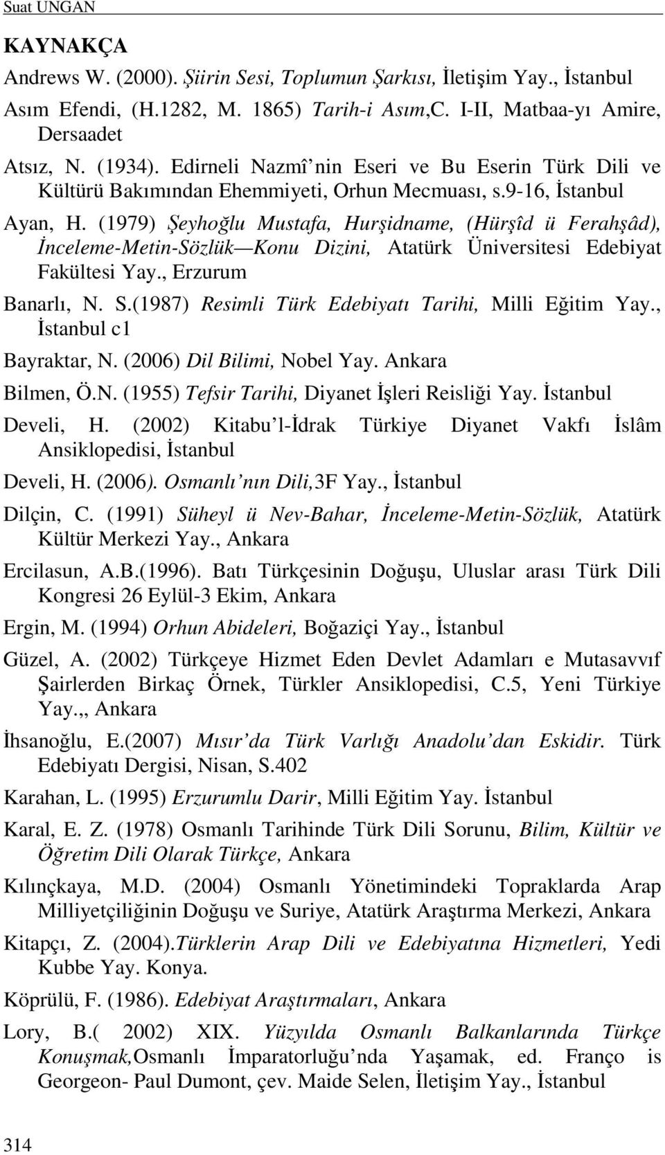 (1979) Şeyhoğlu Mustafa, Hurşidname, (Hürşîd ü Ferahşâd), Đnceleme-Metin-Sözlük Konu Dizini, Atatürk Üniversitesi Edebiyat Fakültesi Yay., Erzurum Banarlı, N. S.