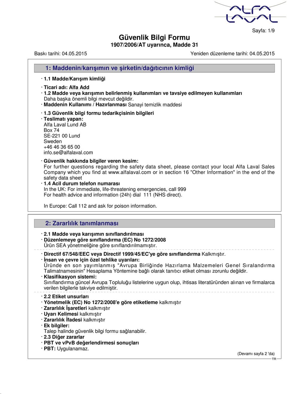 3 Güvenlik bilgi formu tedarikçisinin bilgileri Teslimatı yapan: Alfa Laval Lund AB Box 74 SE-221 00 Lund Sweden +46 46 36 65 00 info.se@alfalaval.