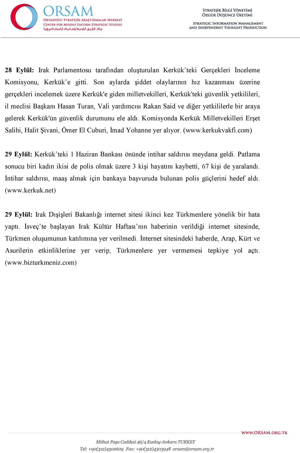 Said ve diğer yetkililerle bir araya gelerek Kerkük'ün güvenlik durumunu ele aldı. Komisyonda Kerkük Milletvekilleri Erşet Salihi, Halit Şivani, Ömer El Cuburi, İmad Yohanne yer alıyor. (www.