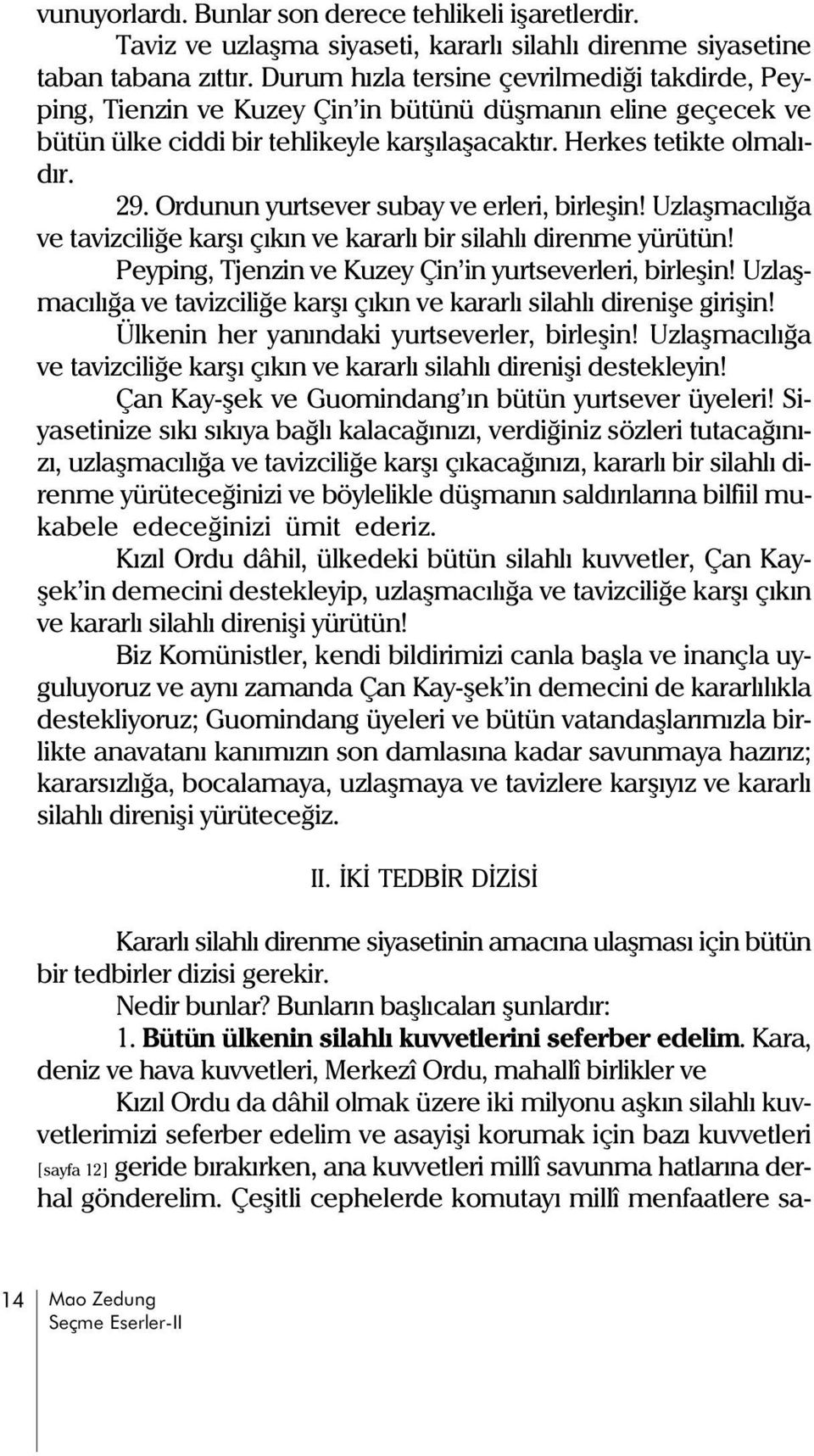 Ordunun yurtsever subay ve erleri, birleþin! Uzlaþmacýlýða ve tavizciliðe karþý çýkýn ve kararlý bir silahlý direnme yürütün! Peyping, Tjenzin ve Kuzey Çin in yurtseverleri, birleþin!