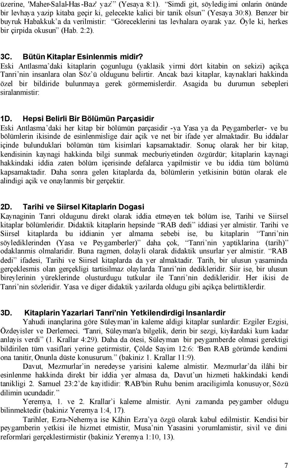 Eski Antlasma daki kitaplarin çogunlugu (yaklasik yirmi dört kitabin on sekizi) açikça Tanri nin insanlara olan Söz ü oldugunu belirtir.