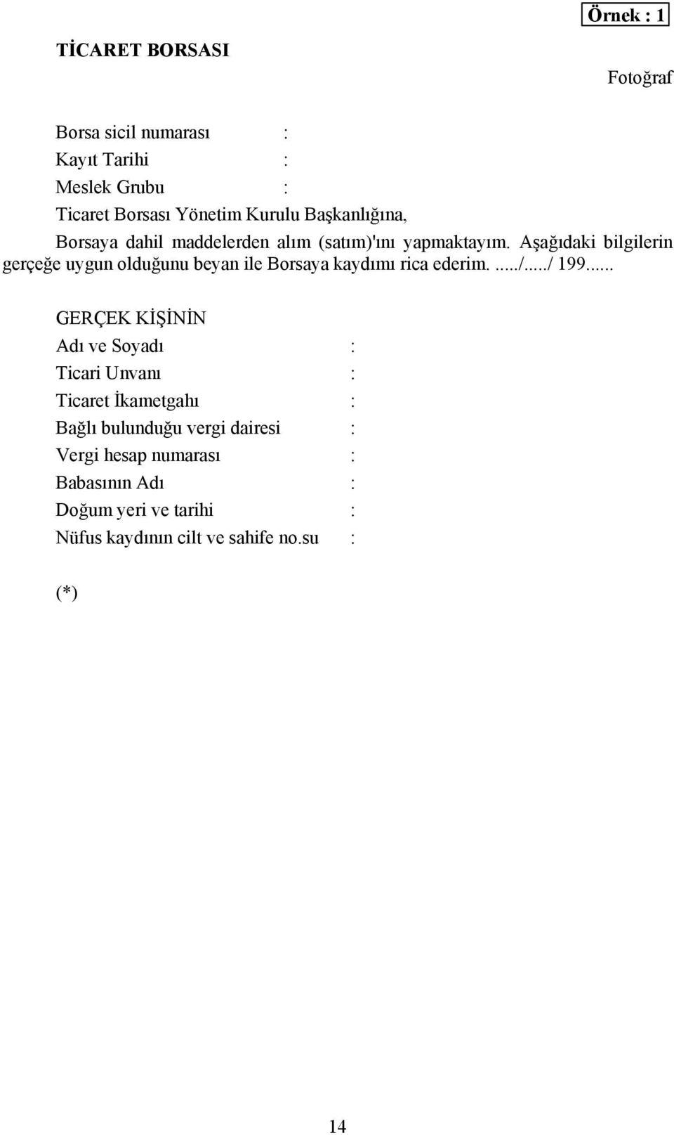 Aşağıdaki bilgilerin gerçeğe uygun olduğunu beyan ile Borsaya kaydımı rica ederim..../.../ 199.