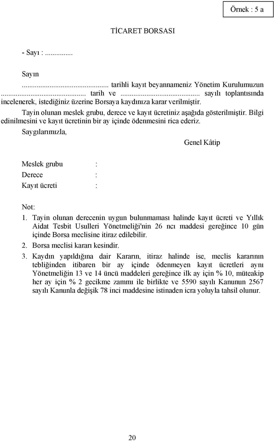 Saygılarımızla, Genel Kâtip Meslek grubu : Derece : Kayıt ücreti : Not: 1.