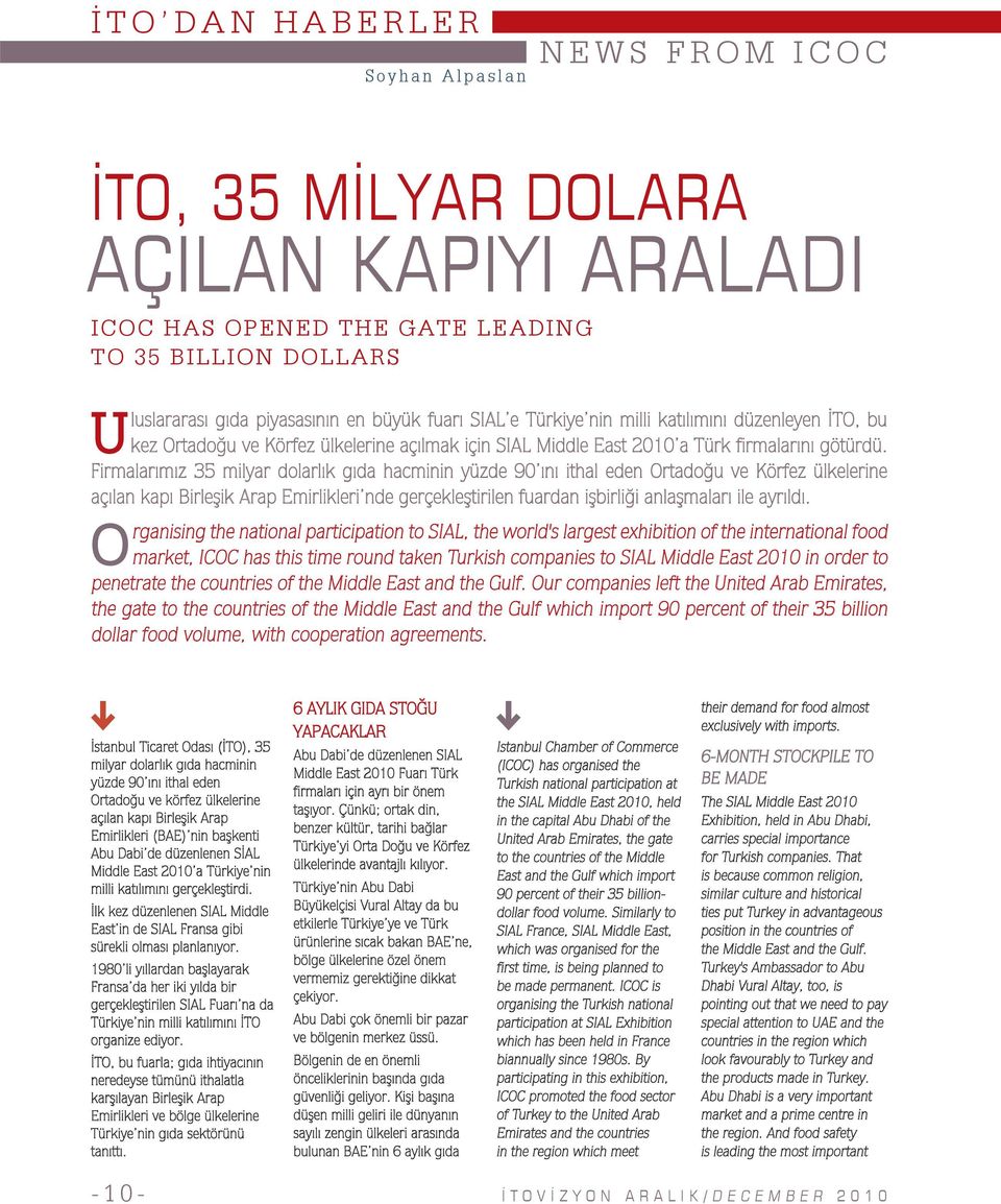 Firmalarımız 35 milyar dolarlık gıda hacminin yüzde 90 ını ithal eden Ortadoğu ve Körfez ülkelerine açılan kapı Birleşik Arap Emirlikleri nde gerçekleştirilen fuardan işbirliği anlaşmaları ile