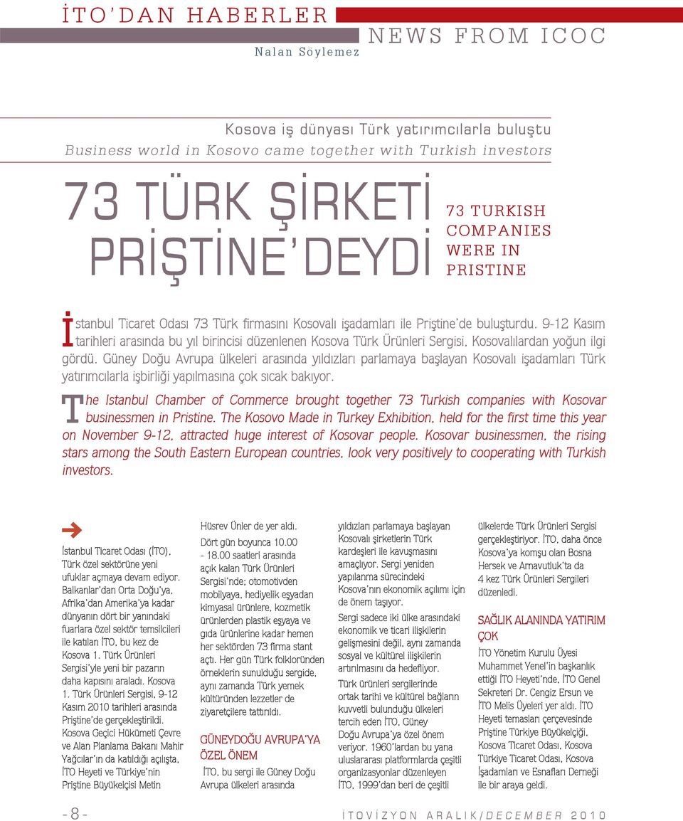 9-12 Kas m tarihleri aras nda bu y l birincisi düzenlenen Kosova Türk Ürünleri Sergisi, Kosoval lardan yo un ilgi gördü.