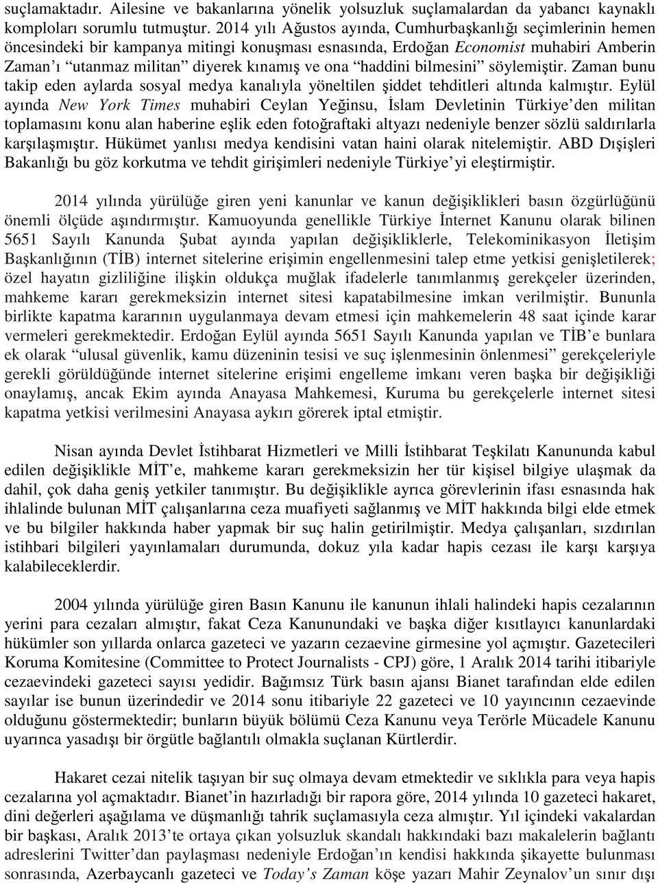 haddini bilmesini söylemiştir. Zaman bunu takip eden aylarda sosyal medya kanalıyla yöneltilen şiddet tehditleri altında kalmıştır.