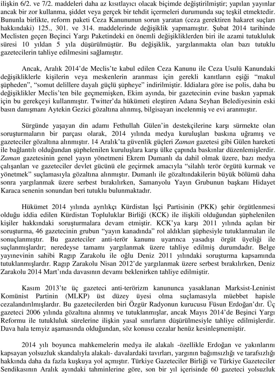 Şubat 2014 tarihinde Meclisten geçen Beçinci Yargı Paketindeki en önemli değişikliklerden biri ile azami tutukluluk süresi 10 yıldan 5 yıla düşürülmüştür.