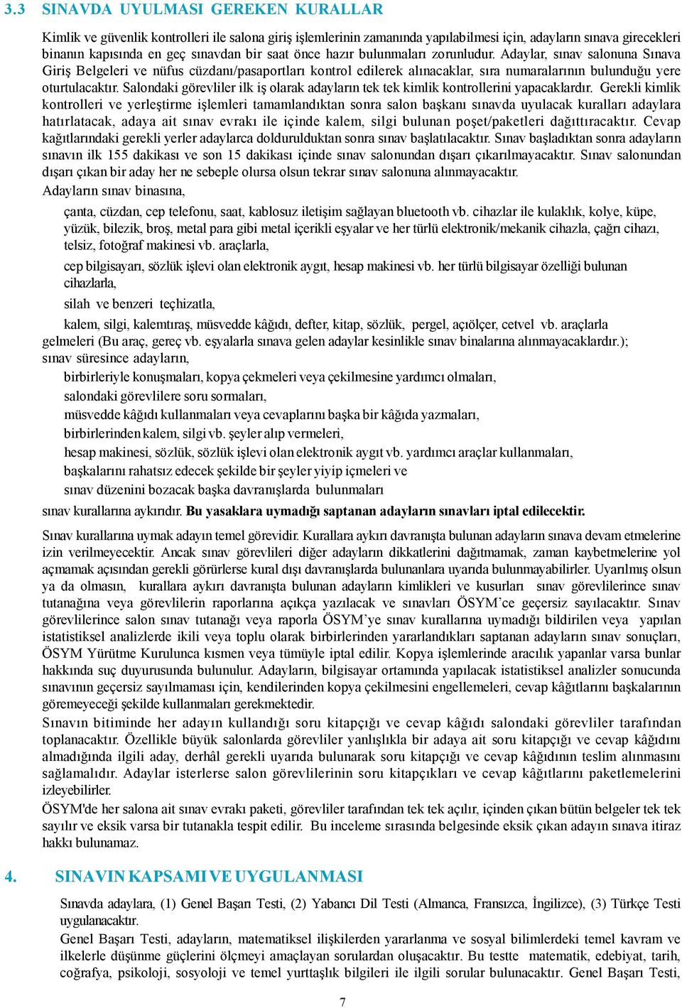 Salondaki görevliler ilk iş olarak adayların tek tek kimlik kontrollerini yapacaklardır.