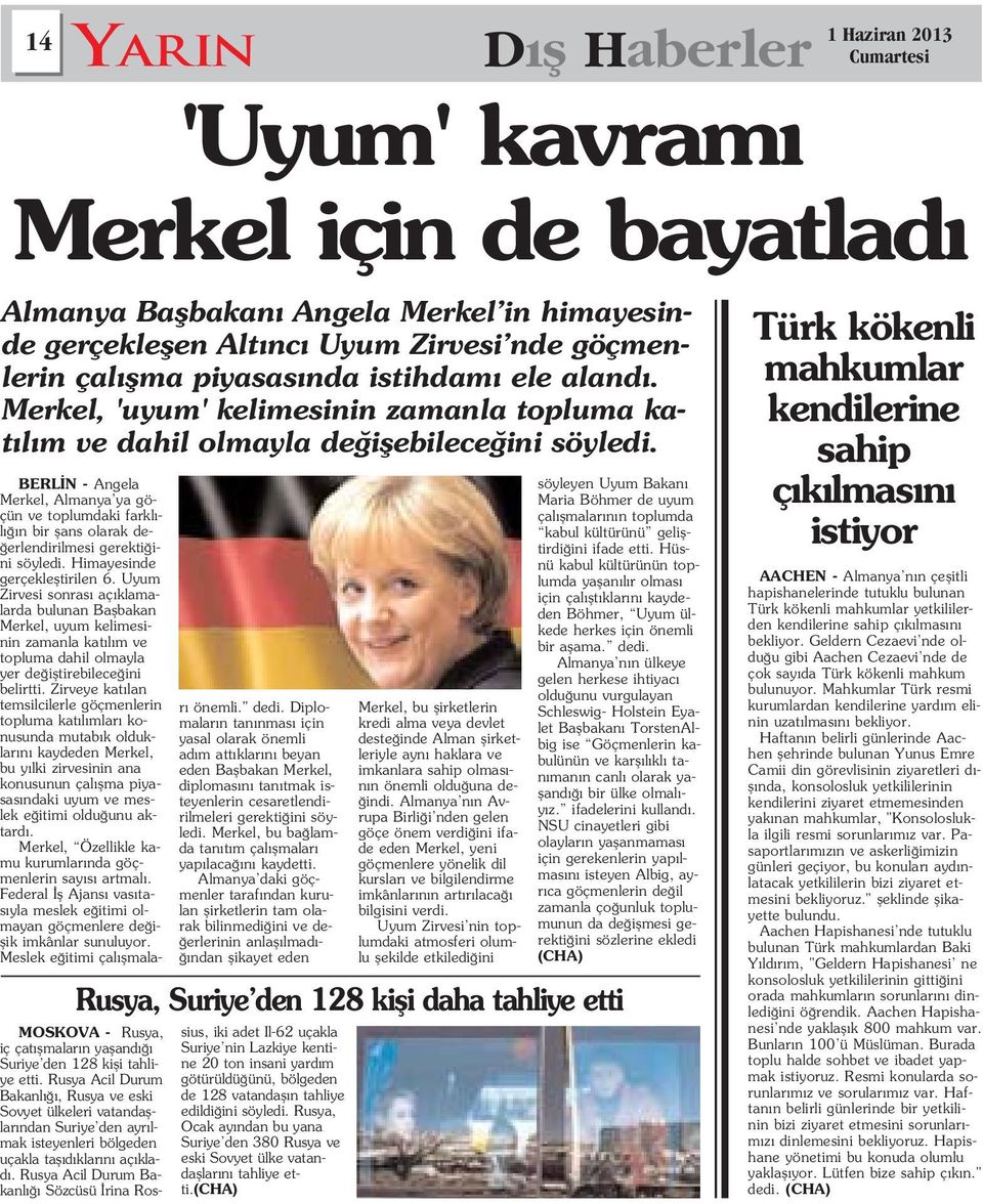 BERL N - Angela Merkel, Almanya ya göçün ve toplumdaki farkl - l n bir flans olarak de- erlendirilmesi gerekti ini söyledi. Himayesinde gerçeklefltirilen 6.