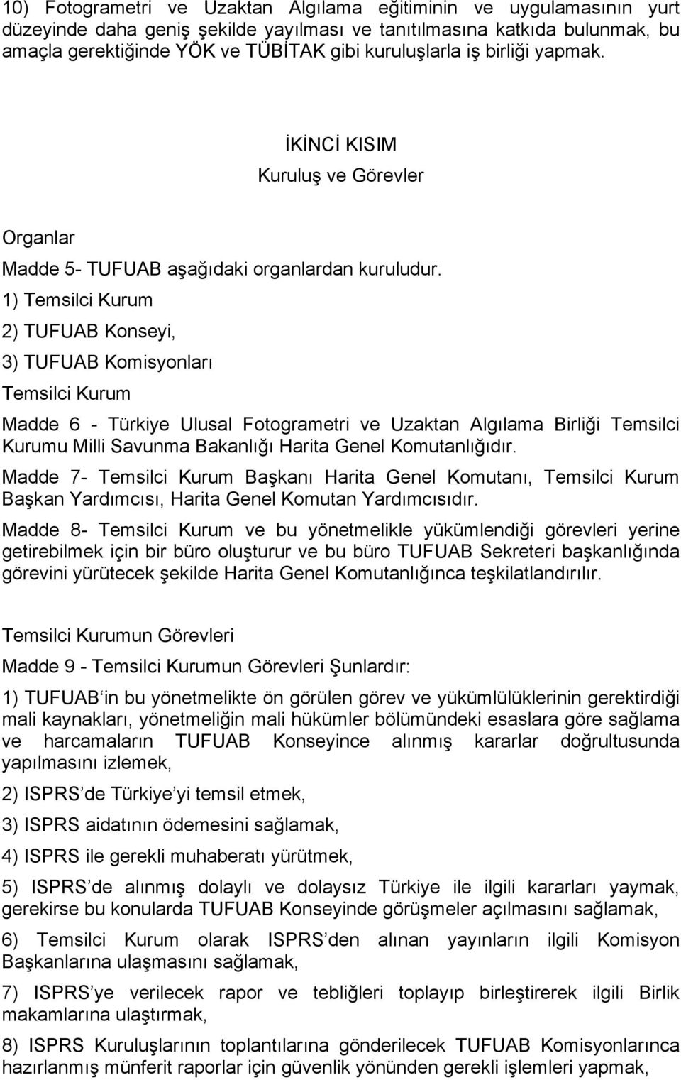 1) Temsilci Kurum 2) TUFUAB Konseyi, 3) TUFUAB Komisyonları Temsilci Kurum Madde 6 - Türkiye Ulusal Fotogrametri ve Uzaktan Algılama Birliği Temsilci Kurumu Milli Savunma Bakanlığı Harita Genel