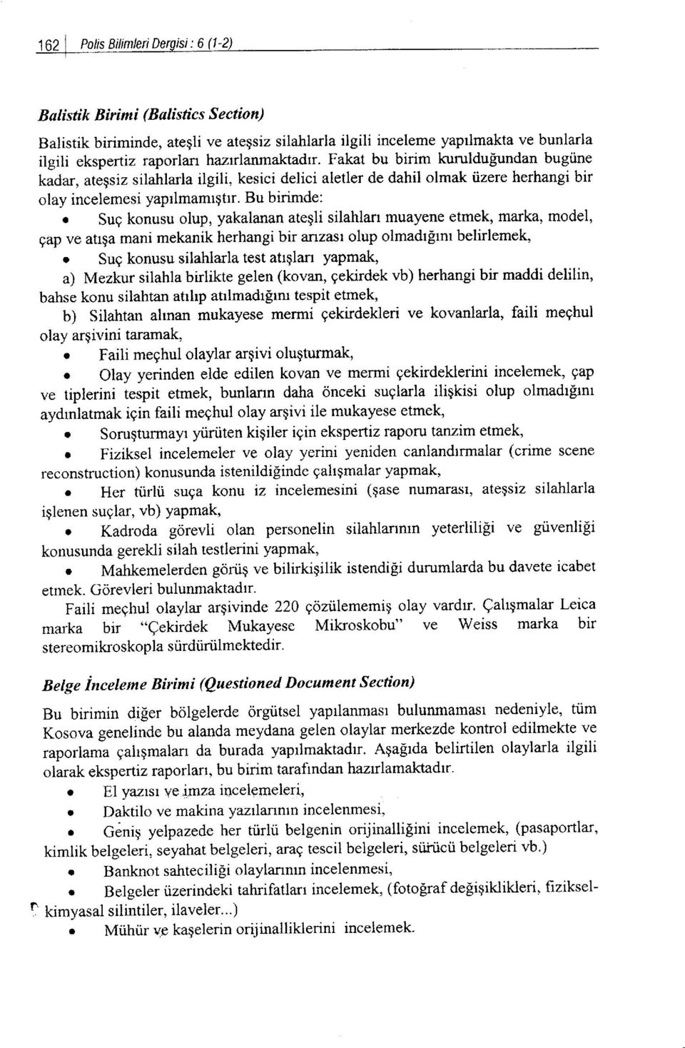 Sug konusu olup, yakalanan ateqli silahlarr muayene etmek, marka, model, gap ve atrqa mani mekanik herhangi bir anzasr olup olmadrlrm belirlemek, o Su9 konusu silahlarla test atrglan yapmak, a)