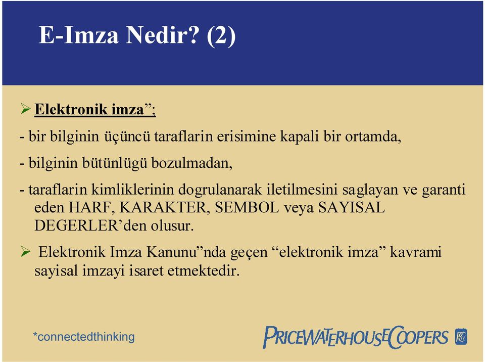 bilginin bütünlügü bozulmadan, - taraflarin kimliklerinin dogrulanarak iletilmesini