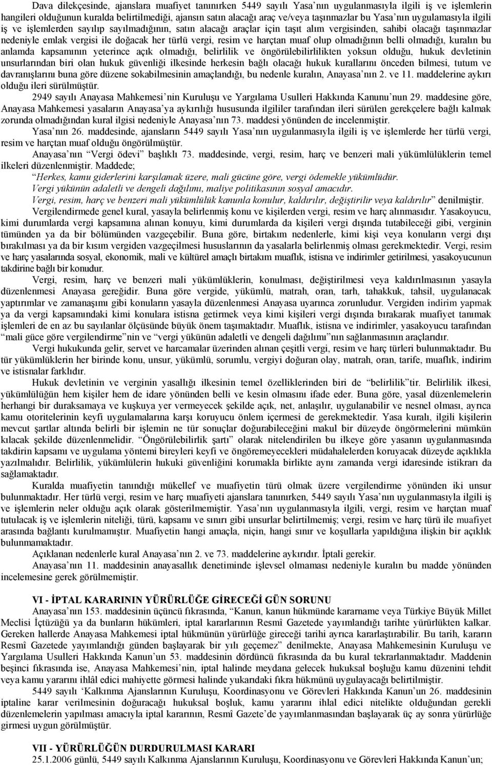 vergi, resim ve harçtan muaf olup olmadığının belli olmadığı, kuralın bu anlamda kapsamının yeterince açık olmadığı, belirlilik ve öngörülebilirlilikten yoksun olduğu, hukuk devletinin unsurlarından