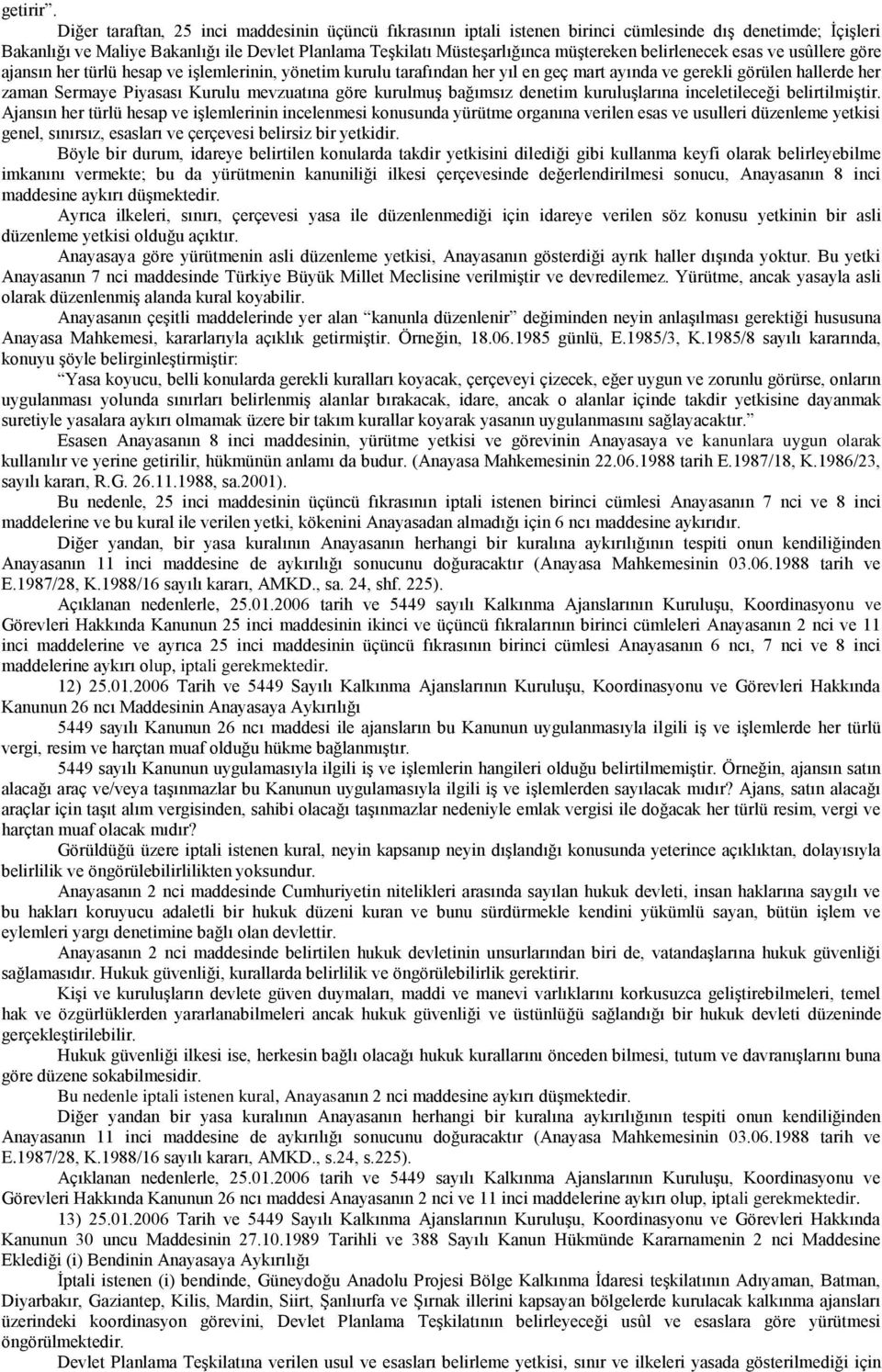 belirlenecek esas ve usûllere göre ajansın her türlü hesap ve iģlemlerinin, yönetim kurulu tarafından her yıl en geç mart ayında ve gerekli görülen hallerde her zaman Sermaye Piyasası Kurulu