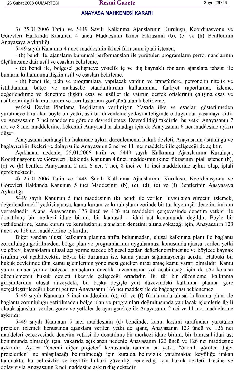 Kanunun 4 üncü maddesinin ikinci fıkrasının iptali istenen; - (b) bendi ile, ajansların kurumsal performansları ile yürütülen programların performanslarının ölçülmesine dair usûl ve esasları