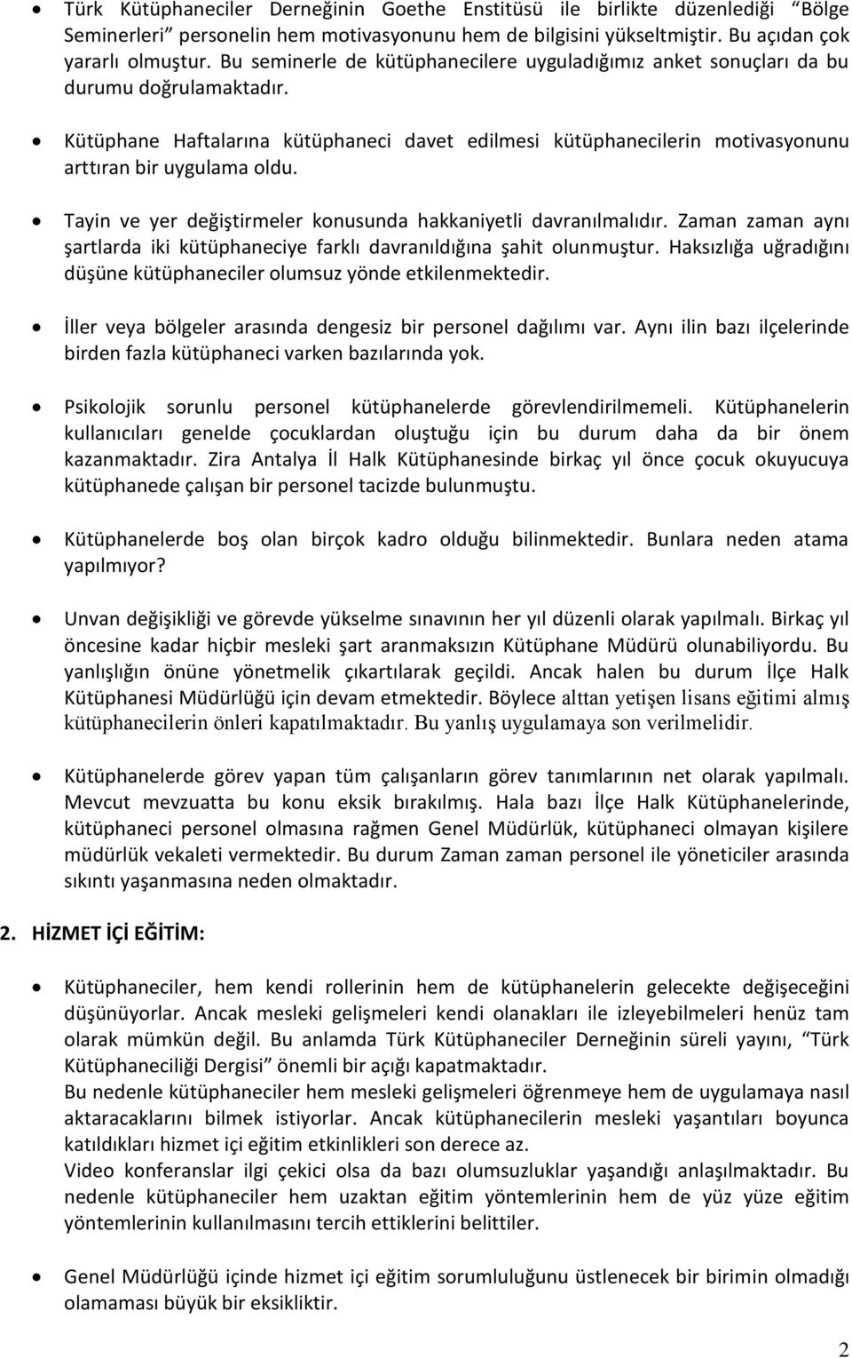 Tayin ve yer değiştirmeler konusunda hakkaniyetli davranılmalıdır. Zaman zaman aynı şartlarda iki kütüphaneciye farklı davranıldığına şahit olunmuştur.