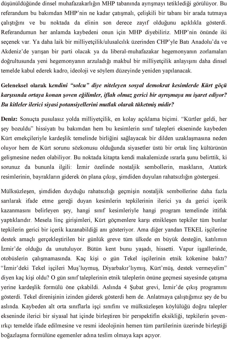 Referandumun her anlamda kaybedeni onun için MHP diyebiliriz. MHP nin önünde iki seçenek var.