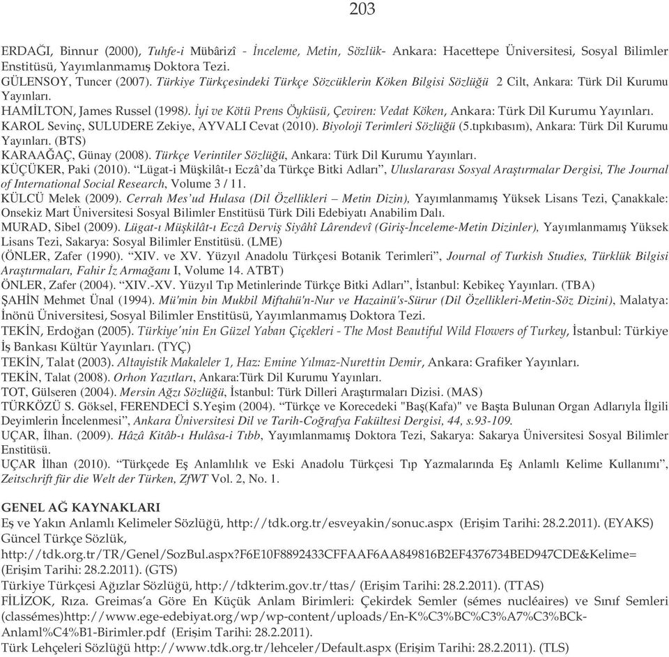 yi ve Kötü Prens Öyküsü, Çeviren: Vedat Köken, Ankara: Türk Dil Kurumu Yayınları. KAROL Sevinç, SULUDERE Zekiye, AYVALI Cevat (2010). Biyoloji Terimleri Sözlüü (5.