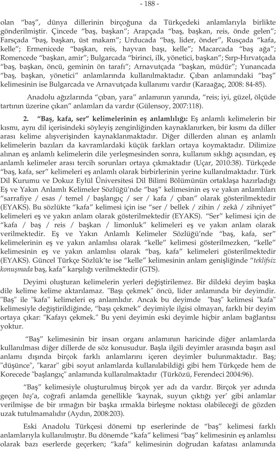 ; Romencede bakan, amir ; Bulgarcada birinci, ilk, yönetici, bakan ; Sırp-Hırvatçada ba, bakan, öncü, geminin ön tarafı ; Arnavutçada bakan, müdür ; Yunancada ba, bakan, yönetici anlamlarında