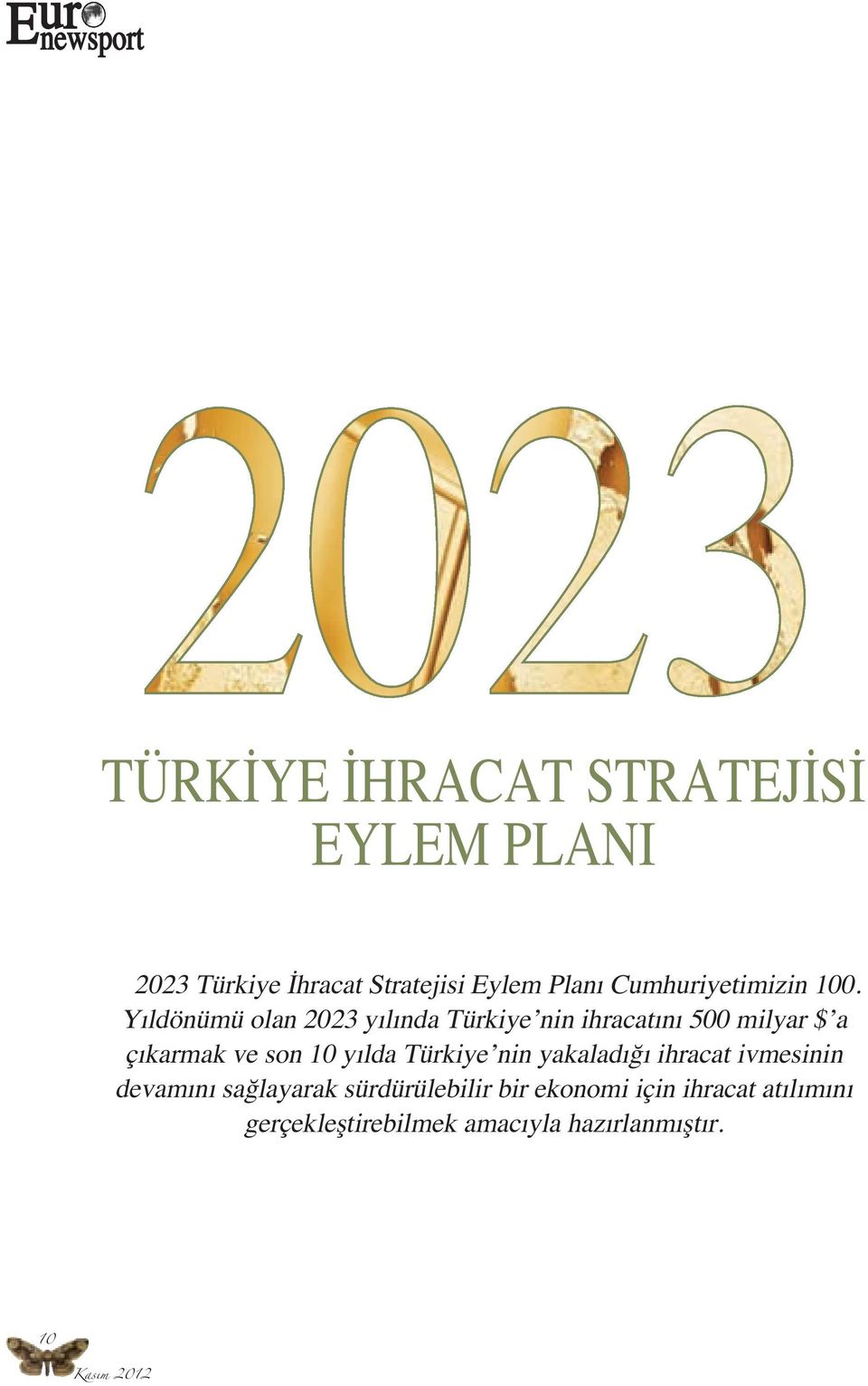 Yıldönümü olan 2023 yılında Türkiye nin ihracatını 500 milyar $ a çıkarmak ve son 10 yılda