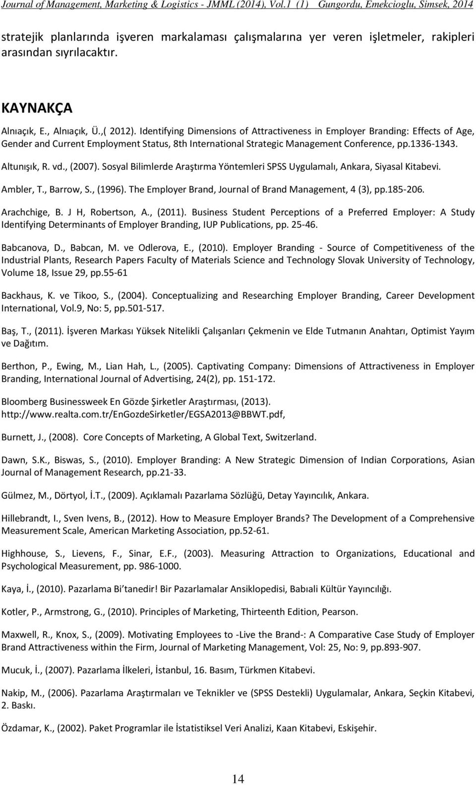 , (2007). Sosyal Bilimlerde Araştırma Yöntemleri SPSS Uygulamalı, Ankara, Siyasal Kitabevi. Ambler, T., Barrow, S., (1996). The Employer Brand, Journal of Brand Management, 4 (3), pp.185-206.