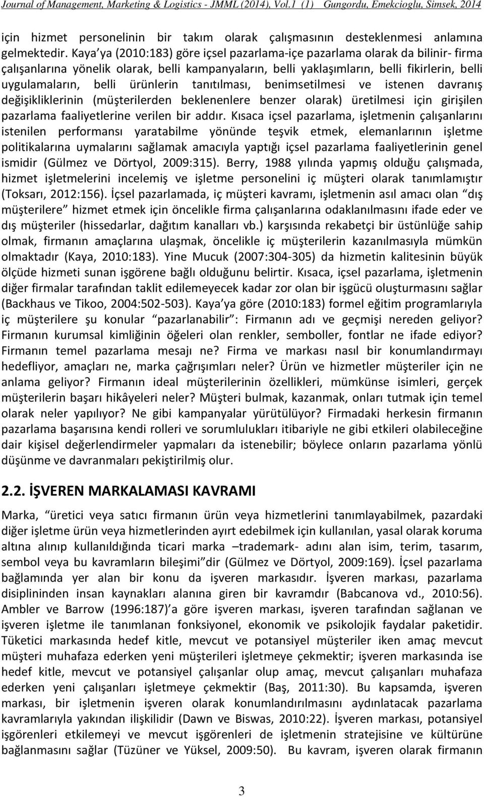 ürünlerin tanıtılması, benimsetilmesi ve istenen davranış değişikliklerinin (müşterilerden beklenenlere benzer olarak) üretilmesi için girişilen pazarlama faaliyetlerine verilen bir addır.