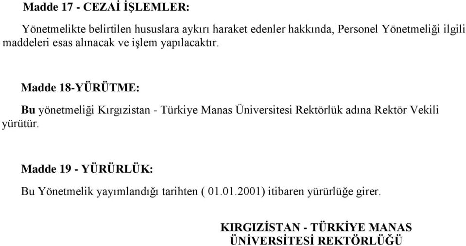 Madde 18-YÜRÜTME: Bu yönetmeliği Kırgızistan - Türkiye Manas Üniversitesi Rektörlük adına Rektör Vekili